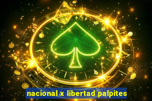 nacional x libertad palpites